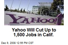 Yahoo Will Cut Up to 1,500 Jobs in Calif.