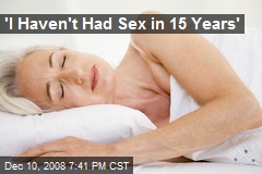 'I Haven't Had Sex in 15 Years'