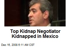 Top Kidnap Negotiator Kidnapped in Mexico