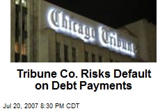 Tribune Co. Risks Default on Debt Payments