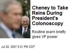 Cheney to Take Reins During President's Colonoscopy