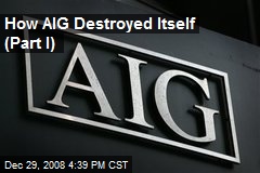 How AIG Destroyed Itself (Part I)