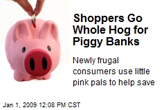 Shoppers Go Whole Hog for Piggy Banks