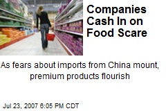 Companies Cash In on Food Scare