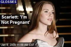 Scarlett: 'I'm Not Pregnant'