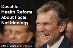 Daschle: Health Reform About Facts, Not Ideology