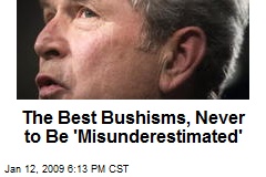 The Best Bushisms, Never to Be 'Misunderestimated'
