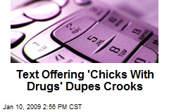 Text Offering 'Chicks With Drugs' Dupes Crooks