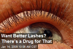 Want Better Lashes? There's a Drug for That