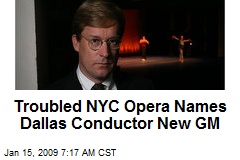 Troubled NYC Opera Names Dallas Conductor New GM