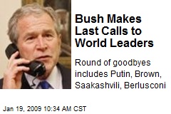 Bush Makes Last Calls to World Leaders