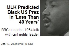 MLK Predicted Black US Prez in 'Less Than 40 Years'