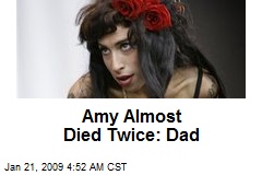Amy Almost Died Twice: Dad