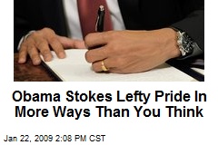 Obama Stokes Lefty Pride In More Ways Than You Think