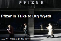Pfizer in Talks to Buy Wyeth