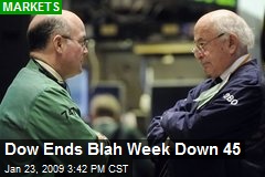Dow Ends Blah Week Down 45