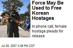 Force May Be Used to Free Korean Hostages