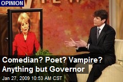 Comedian? Poet? Vampire? Anything but Governor