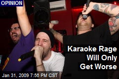 Karaoke Rage Will Only Get Worse