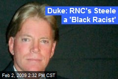 Duke: RNC's Steele a 'Black Racist'