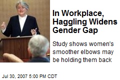 In Workplace, Haggling Widens Gender Gap