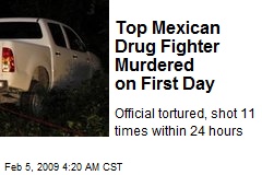 Top Mexican Drug Fighter Murdered on First Day