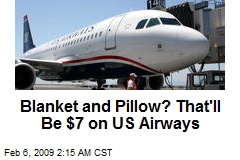 Blanket and Pillow? That'll Be $7 on US Airways