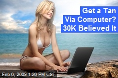 Get a Tan Via Computer? 30K Believed It