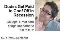 Dudes Get Paid to Goof Off in Recession