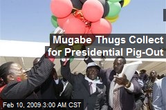 Mugabe Thugs Collect for Presidential Pig-Out