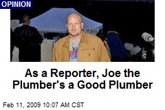 As a Reporter, Joe the Plumber's a Good Plumber
