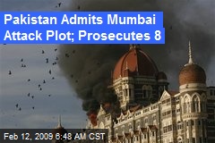 Pakistan Admits Mumbai Attack Plot; Prosecutes 8