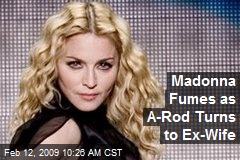 Madonna Fumes as A-Rod Turns to Ex-Wife