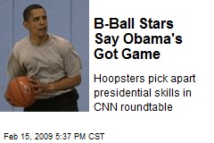B-Ball Stars Say Obama's Got Game