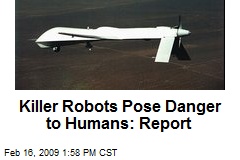 Killer Robots Pose Danger to Humans: Report