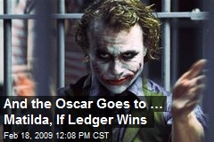 And the Oscar Goes to &hellip; Matilda, If Ledger Wins