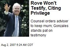 Rove Won't Testify, Citing Privilege