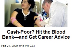Cash-Poor? Hit the Blood Bank&mdash;and Get Career Advice
