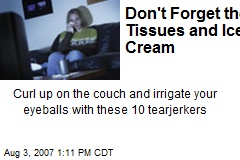 Don't Forget the Tissues and Ice Cream