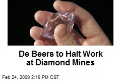 De Beers to Halt Work at Diamond Mines