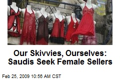 Our Skivvies, Ourselves: Saudis Seek Female Sellers