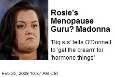 Rosie's Menopause Guru? Madonna