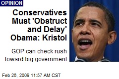 Conservatives Must 'Obstruct and Delay' Obama: Kristol