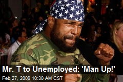 Mr. T to Unemployed: 'Man Up!'