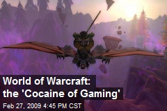World of Warcraft: the 'Cocaine of Gaming'