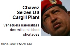 Ch&aacute;vez Seizes US Cargill Plant