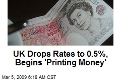 UK Drops Rates to 0.5%, Begins 'Printing Money'