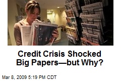 Credit Crisis Shocked Big Papers&mdash;but Why?