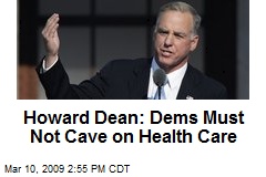 Howard Dean: Dems Must Not Cave on Health Care