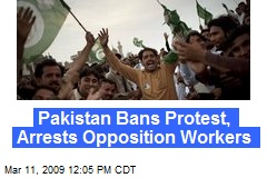 Pakistan Bans Protest, Arrests Opposition Workers